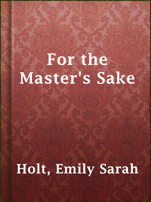 Title details for For the Master's Sake by Emily Sarah Holt - Available